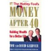 The Motley Fool's Money After 40: Building Wealth for a Better Life by David Gardner, Tom Gardner 